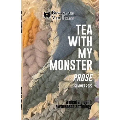 Tea With My Monster - Prose (Contributor Edition): A Mental Health Awareness Anthology - Paperback