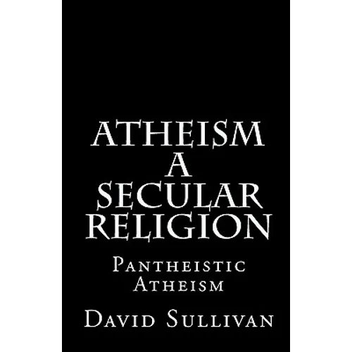 Atheism: A Secular Religion: Introduction To Empirical Truth - Paperback