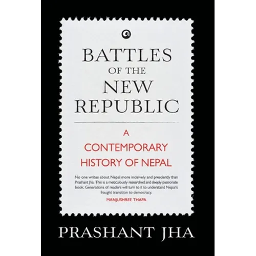 Battles of the New Republic a Contemporary History of Nepal - Hardcover