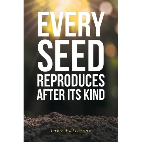 Every Seed Reproduces After Its Kind - Paperback