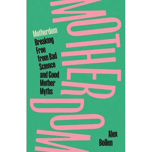 Motherdom: Breaking Free of Bad Science and Good Mother Myths - Hardcover