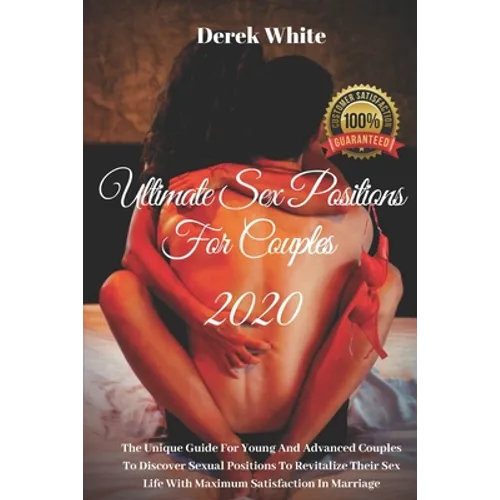 Ultimate Sex Positions For Couples 2020: The Unique Guide For Young And Advanced Couples To Discover Sexual Positions To Revitalize Their Sex Life Wit - Paperback