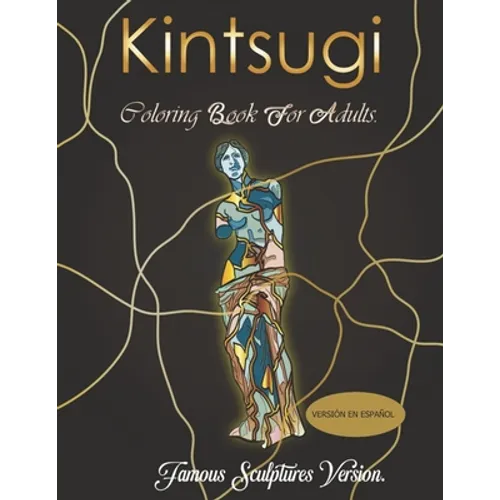 Kintsugi coloring book: ¡Pinta estas esculturas famosas reparadas al estilo Kintsugi! - Paperback