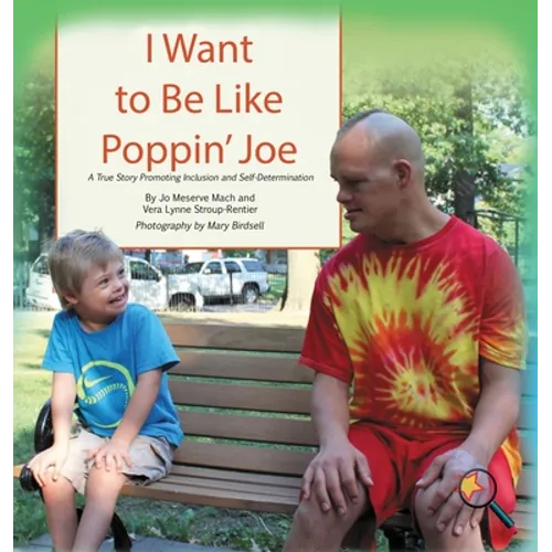 I Want To Be Like Poppin' Joe: A True Story Promoting Inclusion and Self-Determination - Hardcover