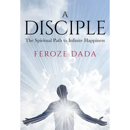 A Disciple: The Spiritual Path to Infinite Happiness - Paperback