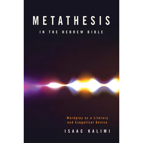 Metathesis in the Hebrew Bible: Wordplay as a Literary and Exegetical Device - Hardcover