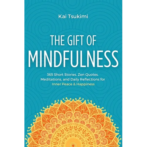 The Gift of Mindfulness: 365 Short Stories, Zen Quotes, Meditations, and Daily Reflections for Inner Peace & Happiness - Hardcover