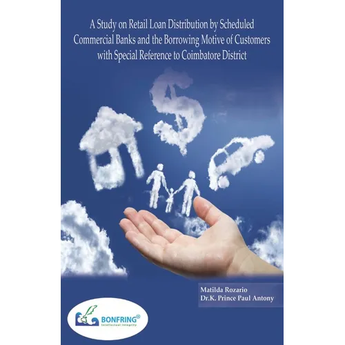 A Study on Retail Loan Distribution by Scheduled Commercial Banks and the Borrowing Motive of Customers with Special Reference to Coimbatore District - Paperback