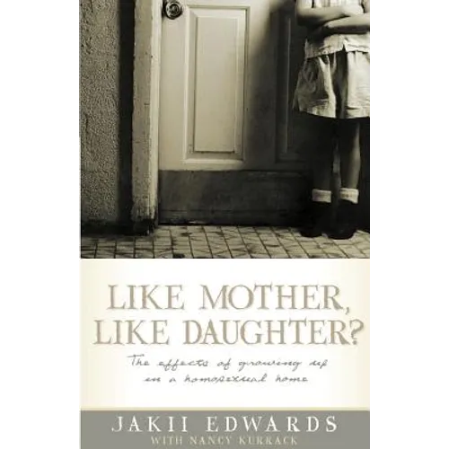 Like Mother, Like Daughter?: The Effects of Growing Up in a Homosexual Home - Paperback