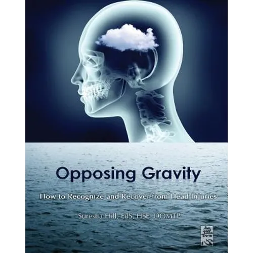 Opposing Gravity: How to Recognize and Recover from Head Injuries - Paperback