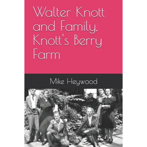Walter Knott and Family, Knott's Berry Farm - Paperback