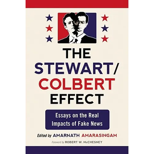 The Stewart/Colbert Effect: Essays on the Real Impacts of Fake News - Paperback