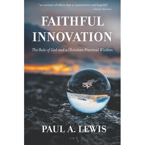Faithful Innovation: The Rule of God and a Christian Practical Wisdom - Paperback
