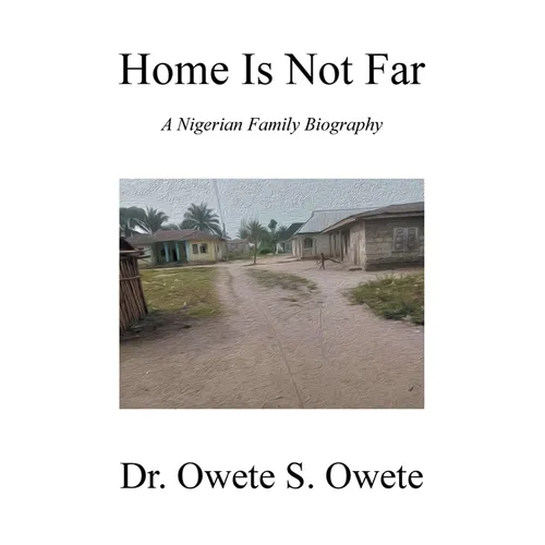 Home Is Not Far: A Nigerian Family Biography - Paperback