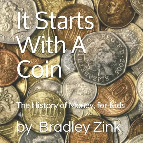 It Starts With A Coin: The History of Money, for Kids - Paperback