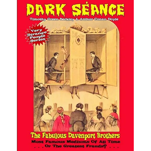 Dark Seance - The Fabulous Davenport Brothers: Most Famous Mediums Of All Time...Or Greatest Frauds? - Paperback