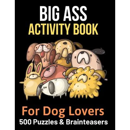 Big Ass Activity Book for Dog Lovers: 500 puzzles, brainteasers & word games - Paperback