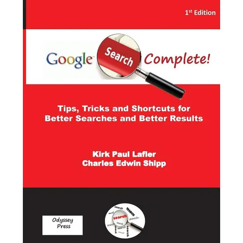 Google Search Complete!: Tips, Tricks and Shortcuts for Better Searches and Better Results - Paperback