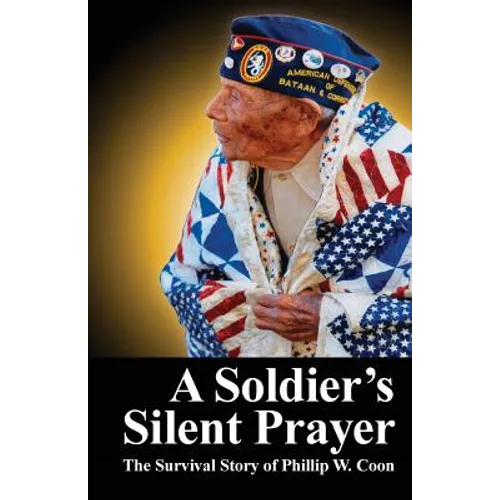 A Soldier's Silent Prayer: The Survival Story of Phillip W. Coon - Paperback