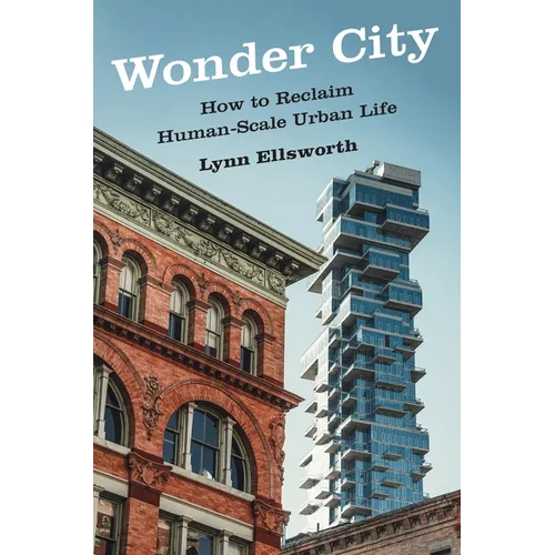 Wonder City: How to Reclaim Human-Scale Urban Life - Hardcover
