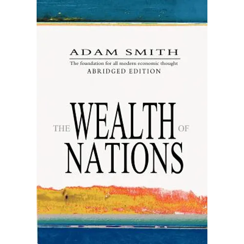 The Wealth Of Nations: Abridged - Paperback