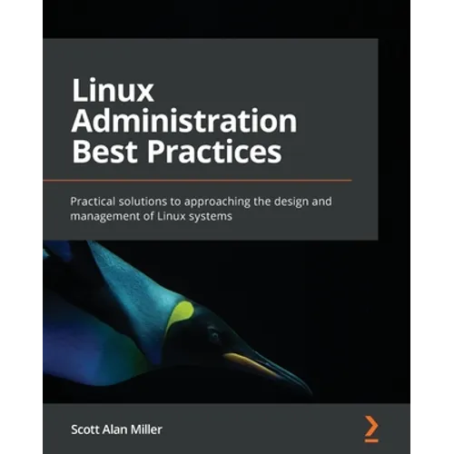 Linux Administration Best Practices: Practical solutions to approaching the design and management of Linux systems - Paperback