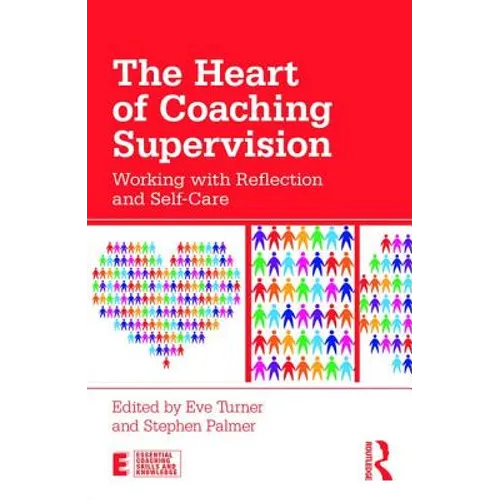 The Heart of Coaching Supervision: Working with Reflection and Self-Care - Paperback
