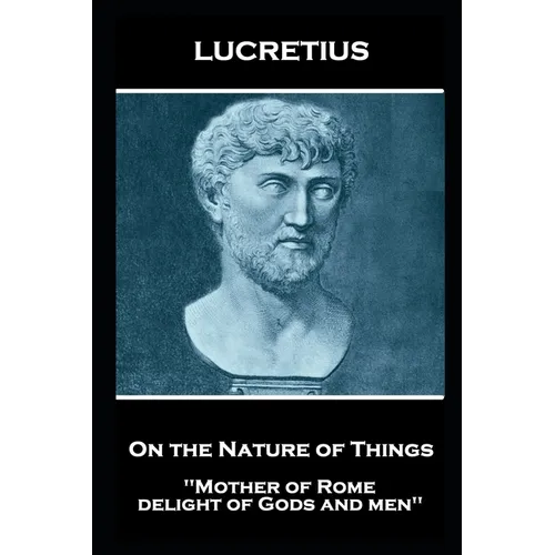 Lucretius - On the Nature of Things: "Mother of Rome, delight of Gods and men'' - Paperback