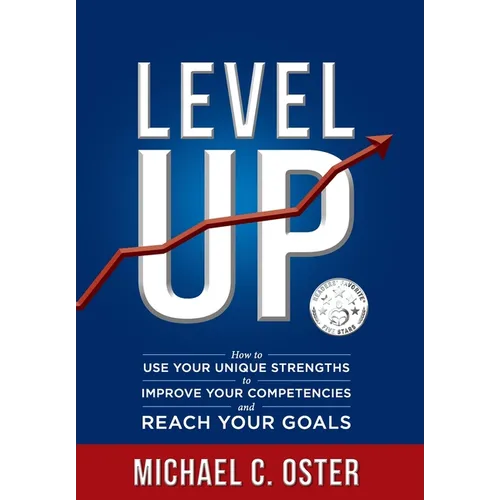 Level Up: How to Use Your Unique Strengths to Develop Your Competencies and Reach Your Goals - Hardcover