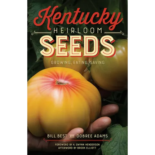 Kentucky Heirloom Seeds: Growing, Eating, Saving - Paperback