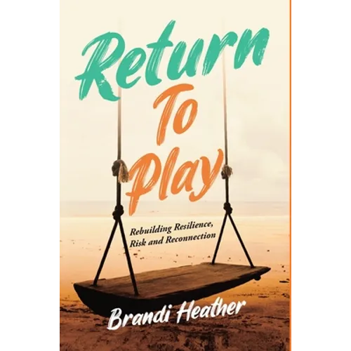 Return To Play: Rebuilding Resilience, Risk and Reconnection - Hardcover