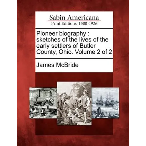 Pioneer Biography: Sketches of the Lives of the Early Settlers of Butler County, Ohio. Volume 2 of 2 - Paperback