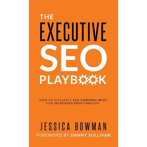 The Executive SEO Playbook: How to Integrate SEO Company-Wide for Increased Profitability - Hardcover