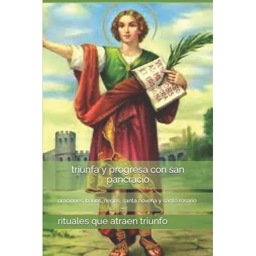 triunfa y progresa con san pancracio: oraciones, baños, riegos, santa novena y santo rosario - Paperback