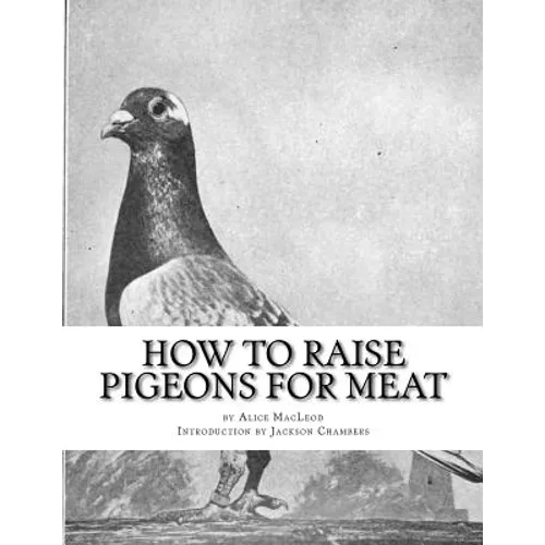 How To Raise Pigeons For Meat: Raising Pigeons for Squabs Book 10 - Paperback