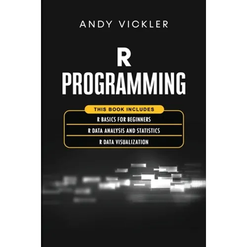 R Programming: This book includes: R Basics for Beginners + R Data Analysis and Statistics + R Data Visualization - Paperback