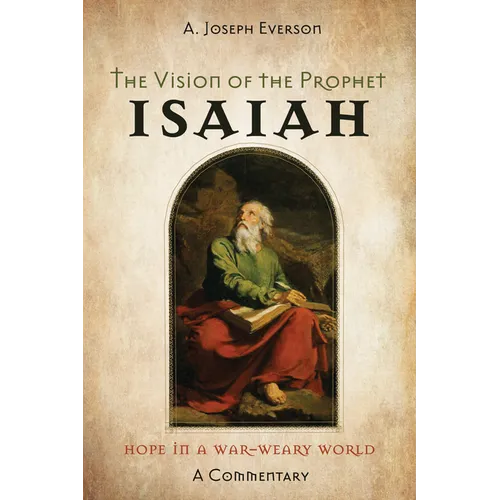 The Vision of the Prophet Isaiah: Hope in a War-Weary World--A Commentary - Paperback