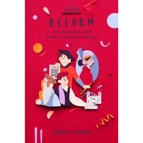 Reform: The Church at the Birth of Protestantism - Paperback