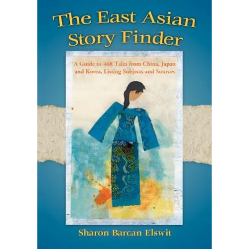 The East Asian Story Finder: A Guide to 468 Tales from China, Japan and Korea, Listing Subjects and Sources - Paperback