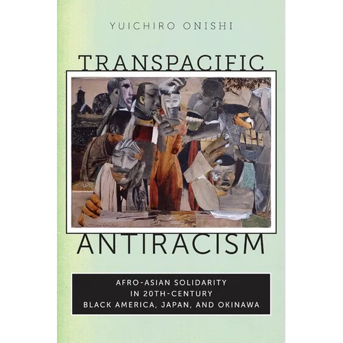 Transpacific Antiracism: Afro-Asian Solidarity in 20th-Century Black America, Japan, and Okinawa - Paperback