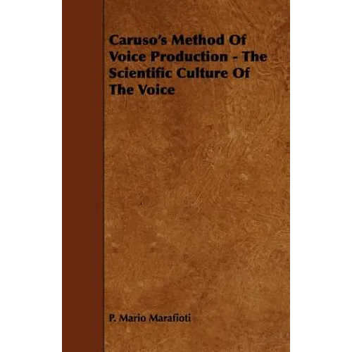 Caruso's Method Of Voice Production - The Scientific Culture Of The Voice - Paperback