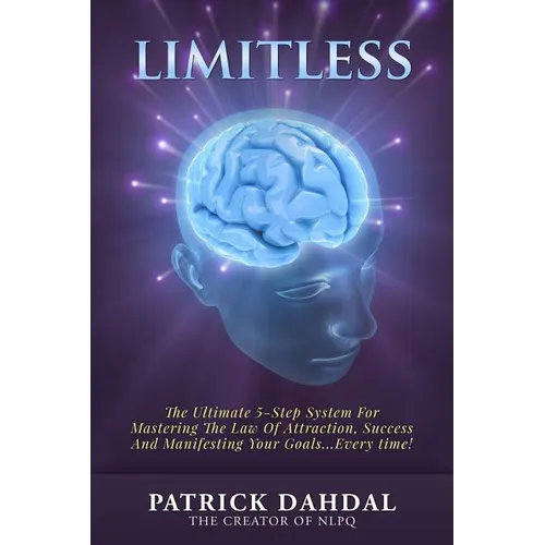 Limitless: The Ultimate 5-Step System For Mastering The Law of Attraction, Success and Manifesting Your Goals...Every Time! - Paperback