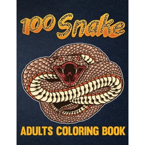 100 Snake Adults Coloring Book: An Adult Coloring Book with Reptiles & Amphibians Featuring Patterns Coloring Page (Relieving Snake Designs for Relaxa - Paperback