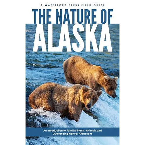 Nature of Alaska, 2nd Ed: An Introduction to Familiar Plants, Animals and Outstanding Natural Attractions - Paperback