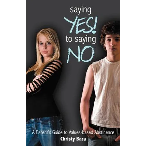 Saying Yes! to Saying No: A parent's guide to values-based abstinence - Paperback