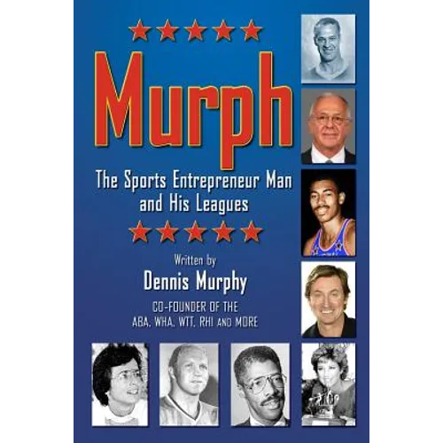 Murph: The Sports Entrepreneur Man and His Leagues - Paperback