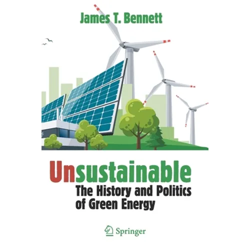 Unsustainable: The History and Politics of Green Energy - Paperback
