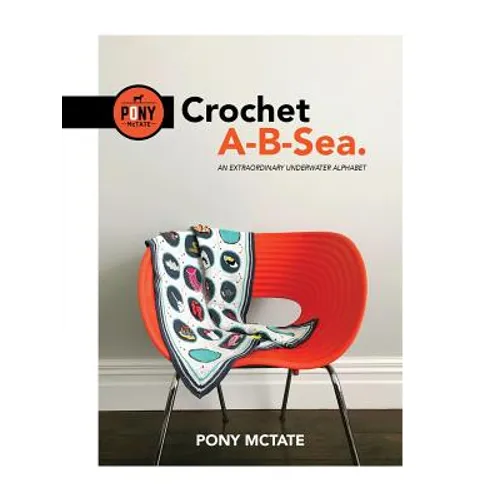 Crochet A-B-Sea: An Extraordinary Underwater Alphabet - Paperback