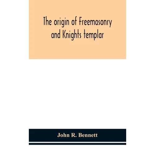 The origin of Freemasonry and Knights templar - Hardcover