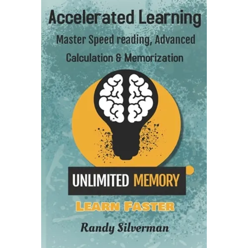 Accelerated Learning: Master Speed Reading, Advanced Calculation, and Memorization - Paperback